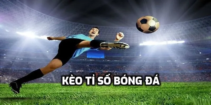 Tìm hiểu sơ lược loại kèo tỷ số chính xác